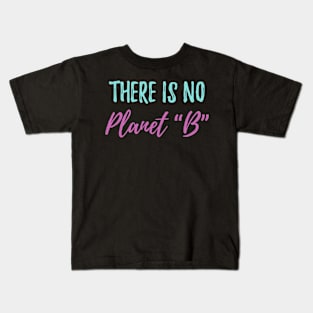 there is no planet b Ecology Saying Kids T-Shirt